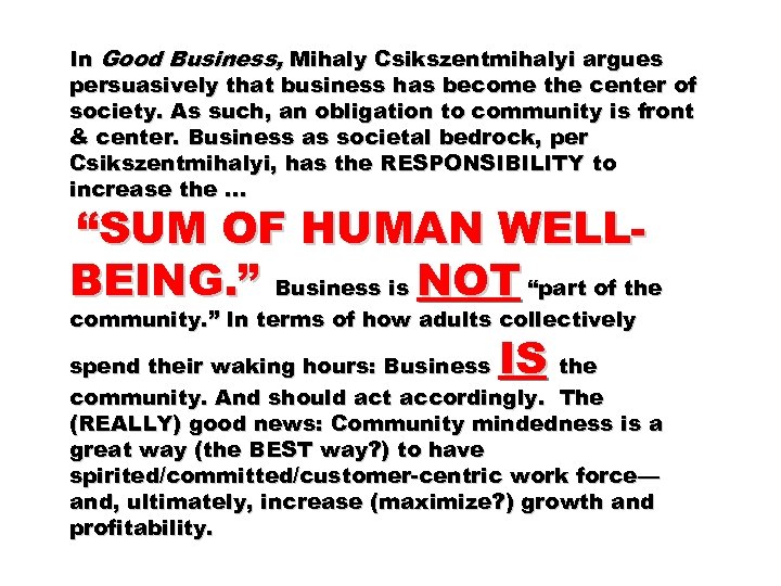 In Good Business, Mihaly Csikszentmihalyi argues persuasively that business has become the center of