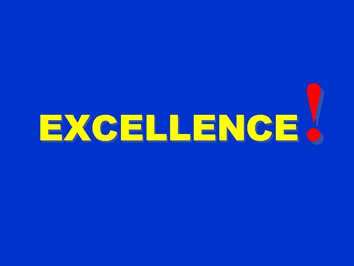 ! EXCELLENCE 