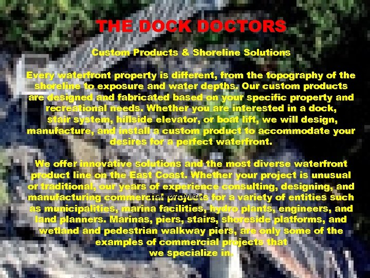 THE DOCK DOCTORS Custom Products & Shoreline Solutions Every waterfront property is different, from