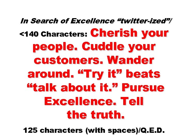 In Search of Excellence “twitter-ized”/ Cherish your people. Cuddle your customers. Wander around. “Try