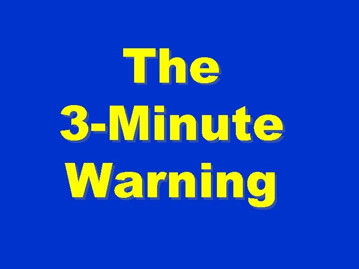 The 3 -Minute Warning 