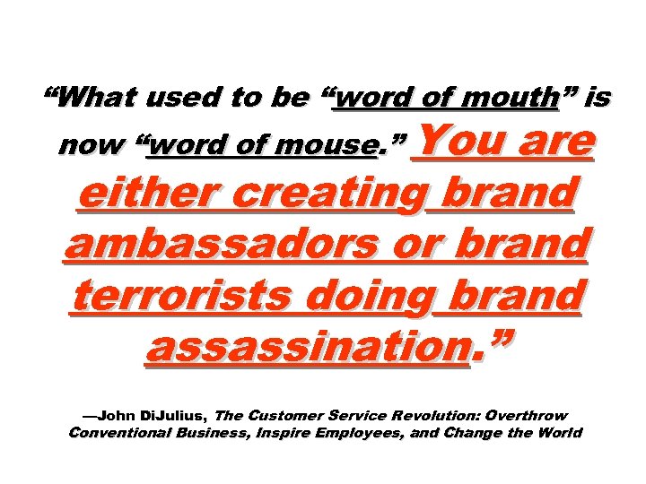 “What used to be “word of mouth” is now “word of mouse. ” You
