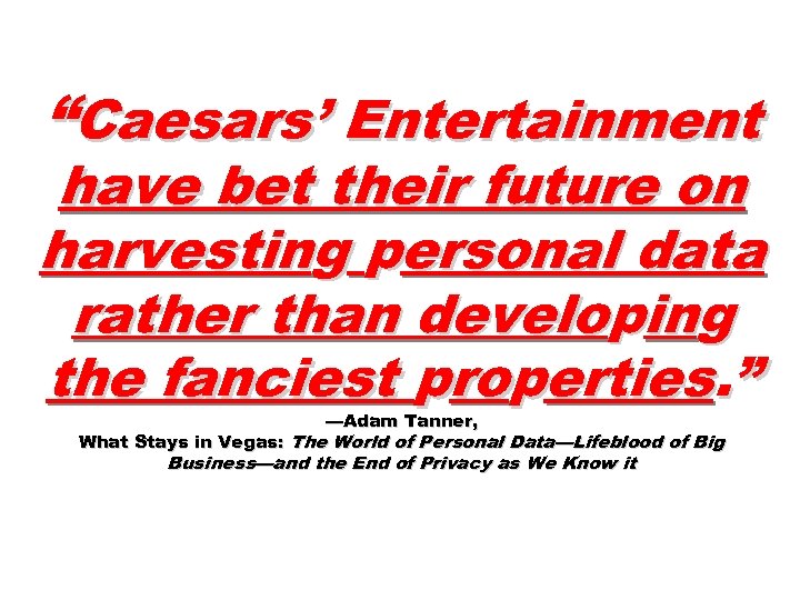 “Caesars’ Entertainment have bet their future on harvesting personal data rather than developing the
