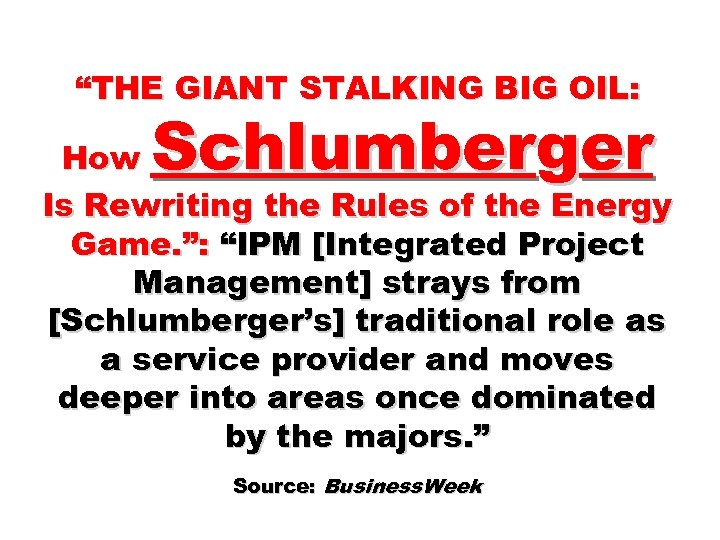 “THE GIANT STALKING BIG OIL: Schlumberger How Is Rewriting the Rules of the Energy