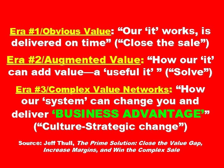 Era #1/Obvious Value: “Our ‘it’ works, is delivered on time” (“Close the sale”) Era