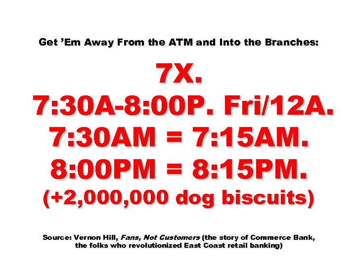 Get ’Em Away From the ATM and Into the Branches: 7 X. 7: 30