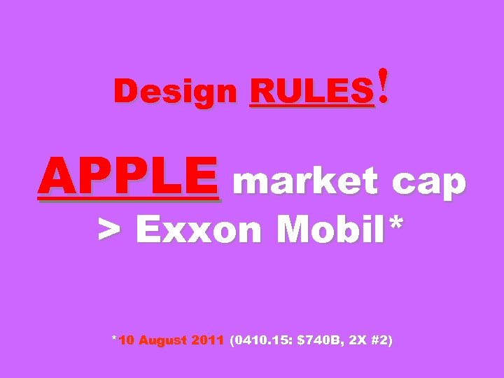 Design RULES! APPLE market cap > Exxon Mobil* *10 August 2011 (0410. 15: $740