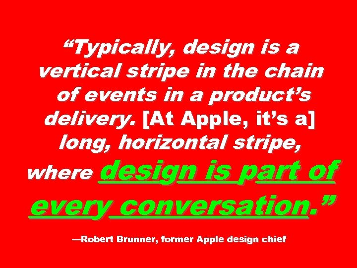 “Typically, design is a vertical stripe in the chain of events in a product’s