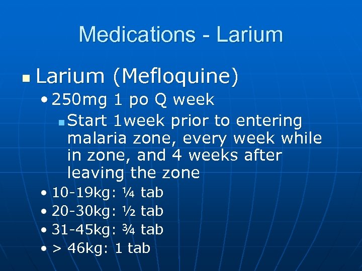 Medications - Larium n Larium (Mefloquine) • 250 mg 1 po Q week n