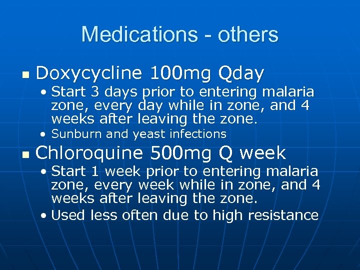 Medications - others n Doxycycline 100 mg Qday • Start 3 days prior to