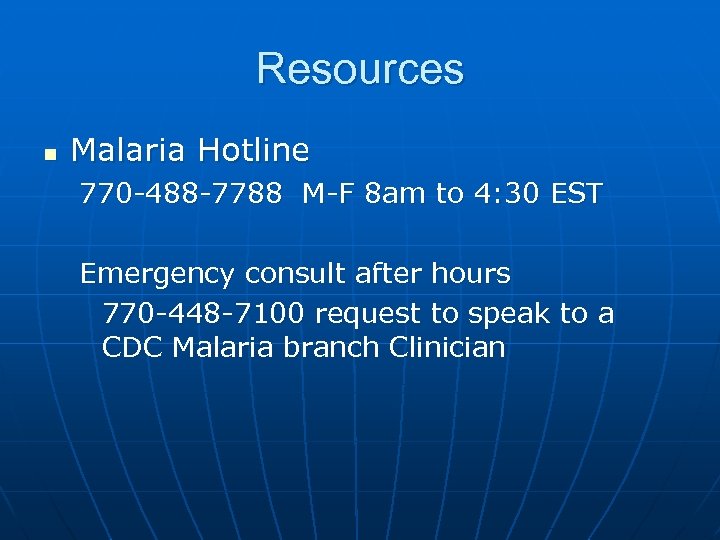 Resources n Malaria Hotline 770 -488 -7788 M-F 8 am to 4: 30 EST