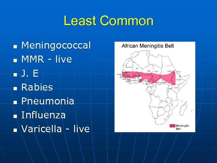 Least Common n n n Meningococcal MMR - live J. E Rabies Pneumonia Influenza