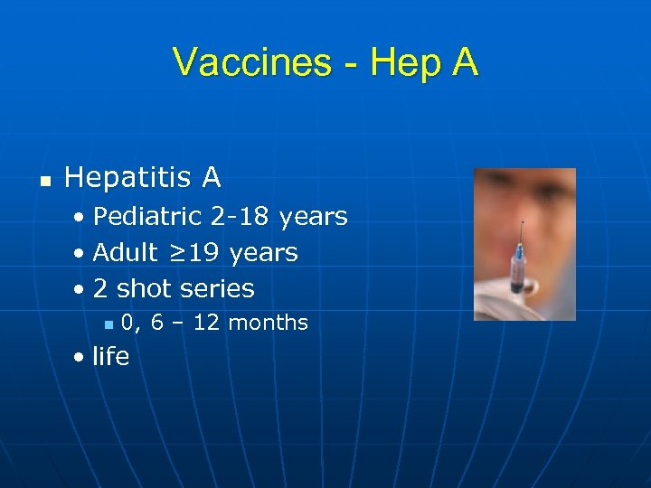 Vaccines - Hep A n Hepatitis A • Pediatric 2 -18 years • Adult