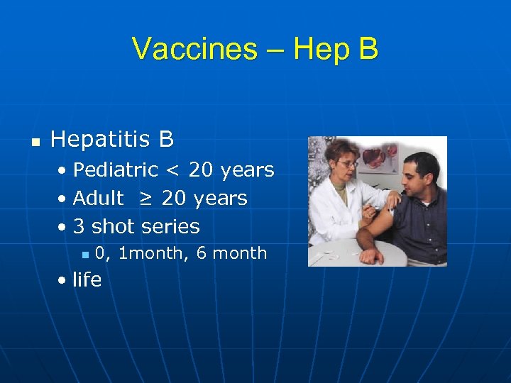 Vaccines – Hep B n Hepatitis B • Pediatric < 20 years • Adult