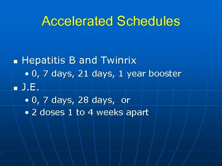 Accelerated Schedules n Hepatitis B and Twinrix • 0, 7 days, 21 days, 1