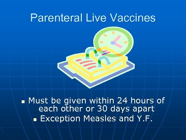 Parenteral Live Vaccines n Must be given within 24 hours of each other or