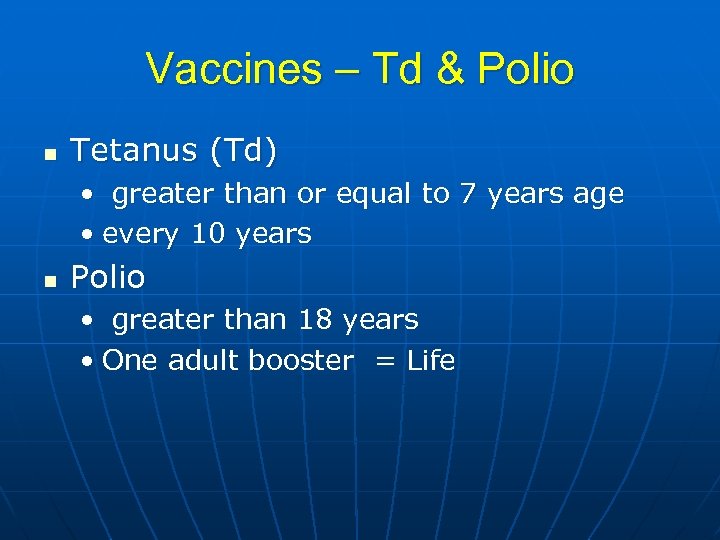 Vaccines – Td & Polio n Tetanus (Td) • greater than or equal to