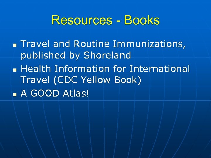 Resources - Books n n n Travel and Routine Immunizations, published by Shoreland Health