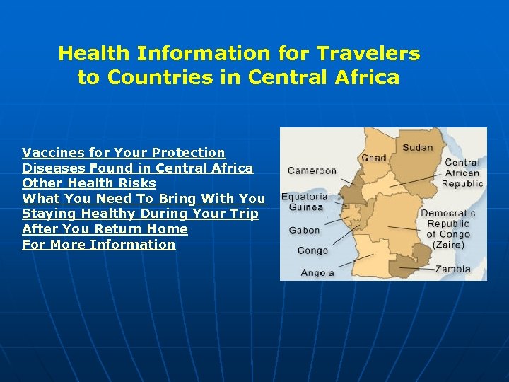 Health Information for Travelers to Countries in Central Africa Vaccines for Your Protection Diseases