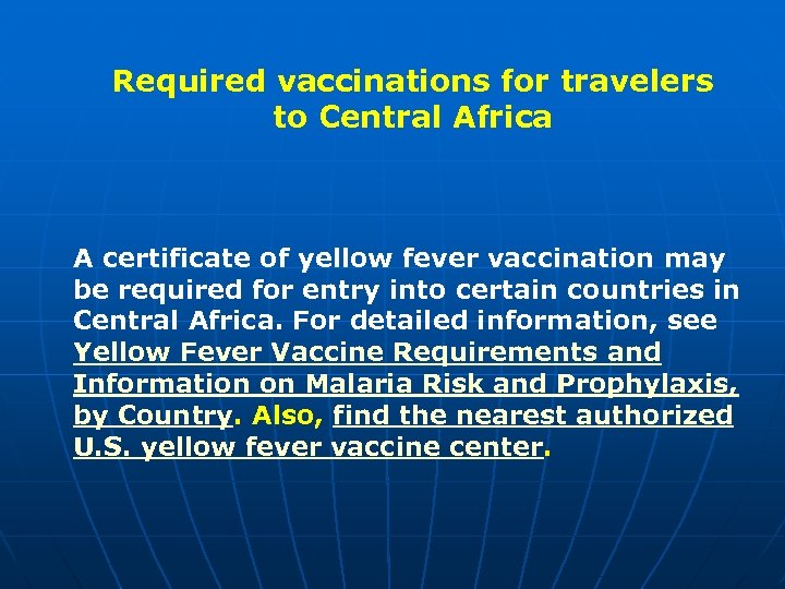 Required vaccinations for travelers to Central Africa A certificate of yellow fever vaccination may