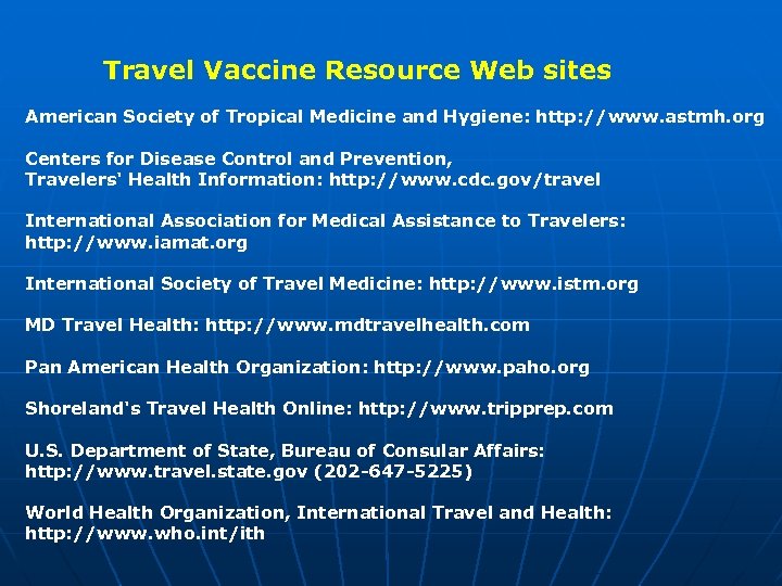 Travel Vaccine Resource Web sites American Society of Tropical Medicine and Hygiene: http: //www.