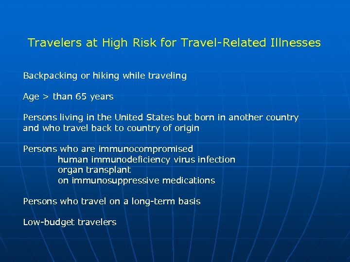 Travelers at High Risk for Travel-Related Illnesses Backpacking or hiking while traveling Age >