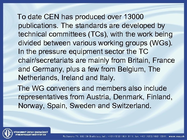  To date CEN has produced over 13000 publications. The standards are developed by