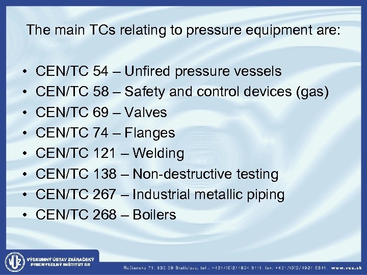  The main TCs relating to pressure equipment are: • CEN/TC 54 – Unfired
