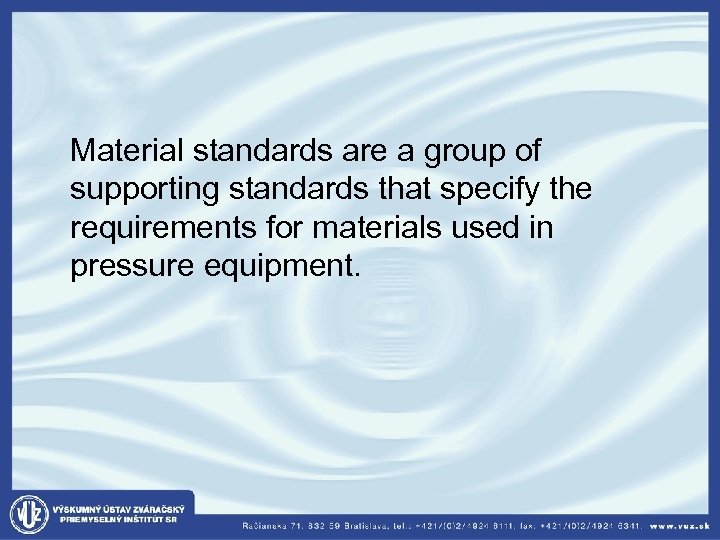  Material standards are a group of supporting standards that specify the requirements for