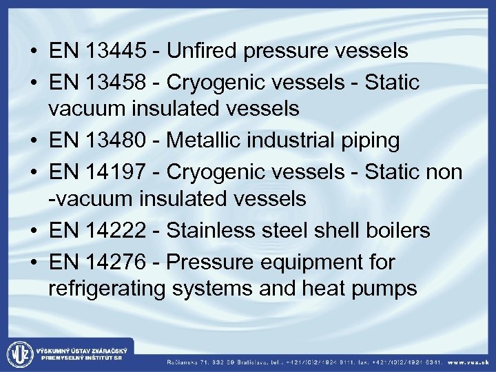  • EN 13445 - Unfired pressure vessels • EN 13458 - Cryogenic vessels