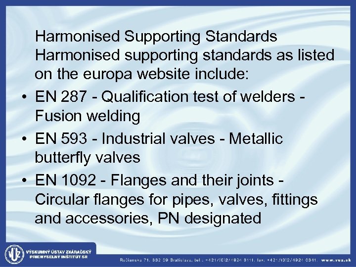  Harmonised Supporting Standards Harmonised supporting standards as listed on the europa website include: