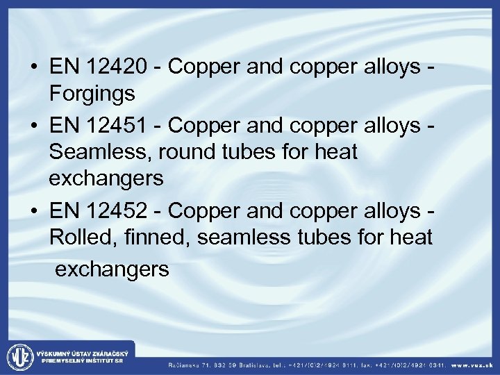  • EN 12420 - Copper and copper alloys - Forgings • EN 12451