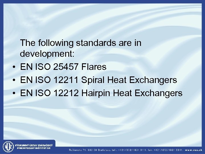  The following standards are in development: • EN ISO 25457 Flares • EN