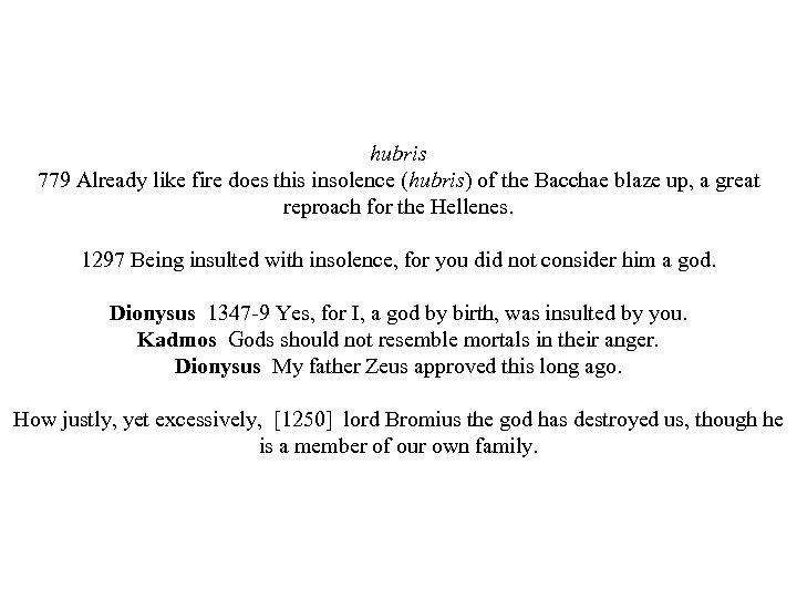 hubris 779 Already like fire does this insolence (hubris) of the Bacchae blaze up,