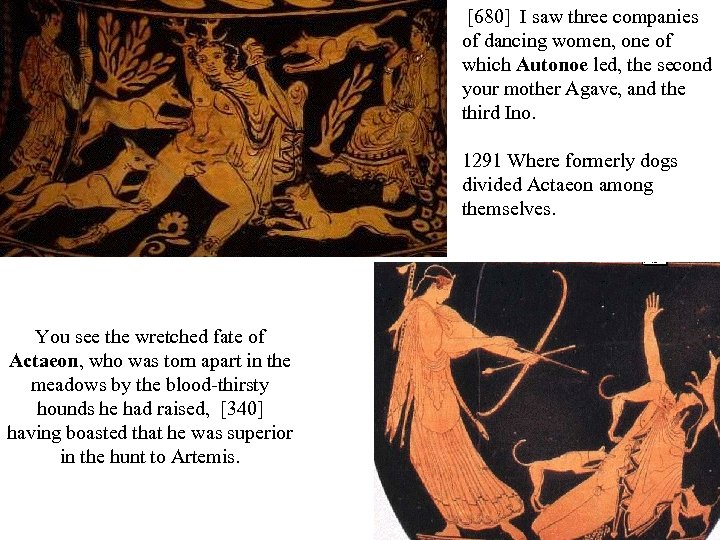 [680] I saw three companies of dancing women, one of which Autonoe led, the