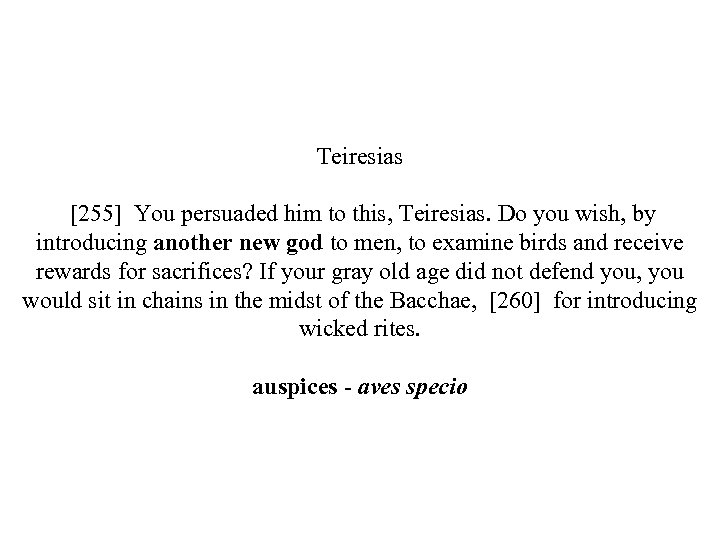 Teiresias [255] You persuaded him to this, Teiresias. Do you wish, by introducing another