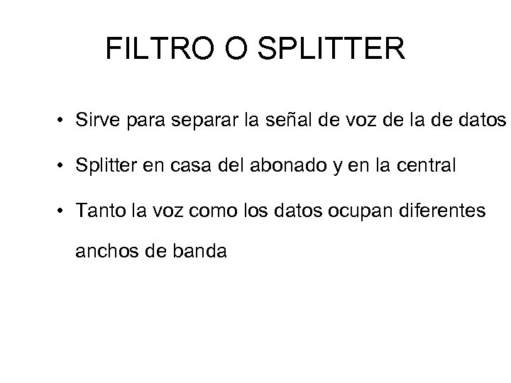 FILTRO O SPLITTER • Sirve para separar la señal de voz de la de