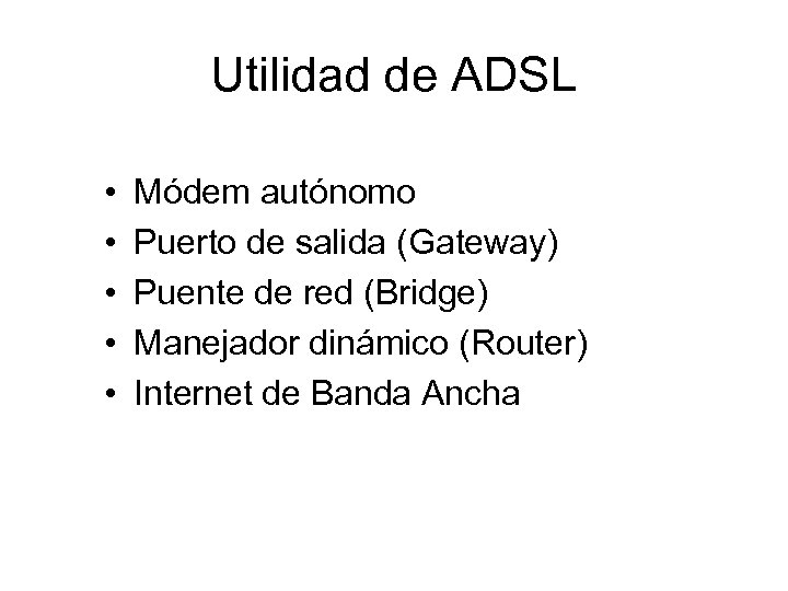 Utilidad de ADSL • • • Módem autónomo Puerto de salida (Gateway) Puente de