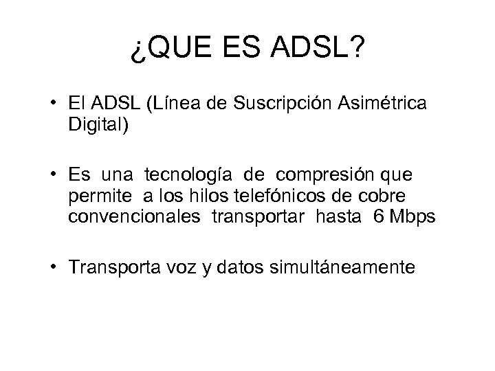 ¿QUE ES ADSL? • El ADSL (Línea de Suscripción Asimétrica Digital) • Es una