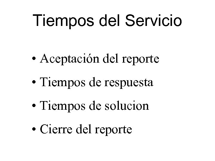 Tiempos del Servicio • Aceptación del reporte • Tiempos de respuesta • Tiempos de