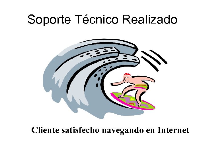 Soporte Técnico Realizado Cliente satisfecho navegando en Internet 