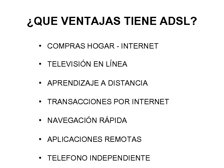 ¿QUE VENTAJAS TIENE ADSL? • COMPRAS HOGAR - INTERNET • TELEVISIÓN EN LÍNEA •