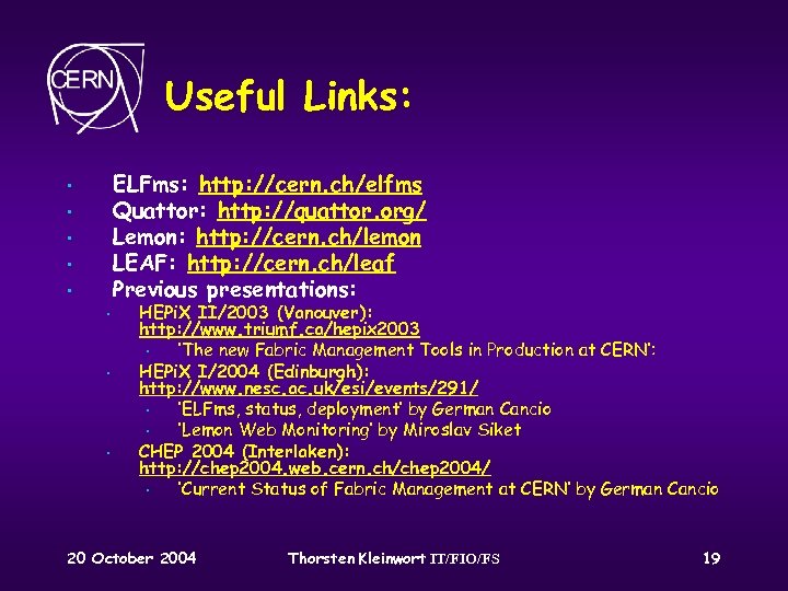 Useful Links: ELFms: http: //cern. ch/elfms Quattor: http: //quattor. org/ Lemon: http: //cern. ch/lemon