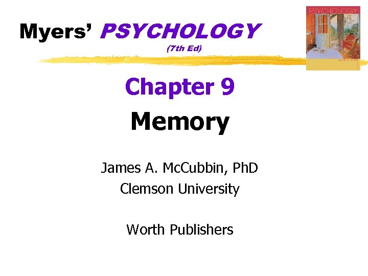 Myers’ PSYCHOLOGY (7 th Ed) Chapter 9 Memory James A. Mc. Cubbin, Ph. D