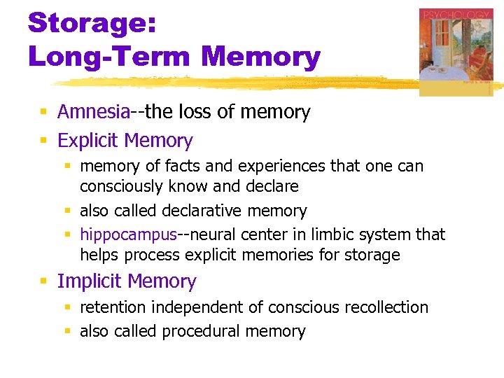 Storage: Long-Term Memory § Amnesia--the loss of memory § Explicit Memory § memory of