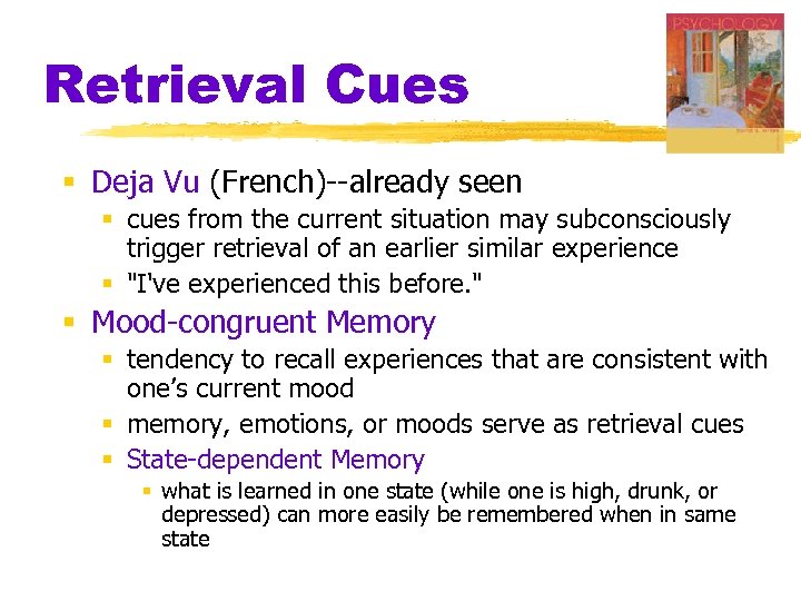 Retrieval Cues § Deja Vu (French)--already seen § cues from the current situation may