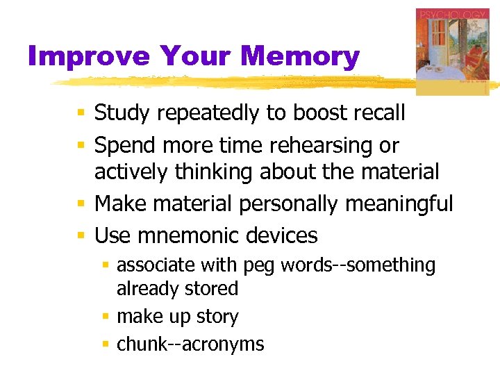 Improve Your Memory § Study repeatedly to boost recall § Spend more time rehearsing