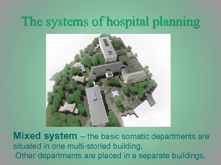 The systems of hospital planning Mixed system – the basic somatic departments are situated