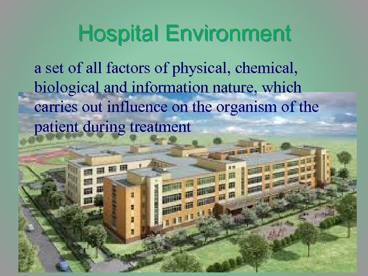 Hospital Environment a set of all factors of physical, chemical, biological and information nature,