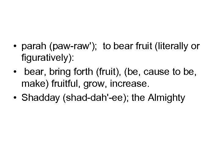  • parah (paw-raw'); to bear fruit (literally or figuratively): • bear, bring forth